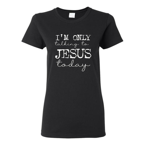 Wild Bobby I'm Only Talking to Jesus Today Inspirational/Christian Women Graphic Tee, Black, Small