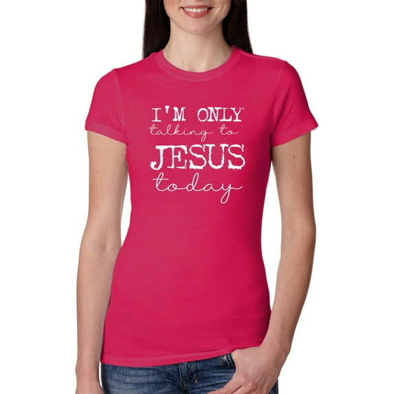 Wild Bobby I'm Only Talking to Jesus Today Inspirational/Christian Women Slim Fit Junior Tee, Raspberry, X-Large