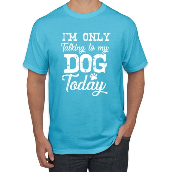 Wild Bobby I'm Only Talking to My Dog Today Dog Lover Men Graphic Tee, Light Turquoise, Small