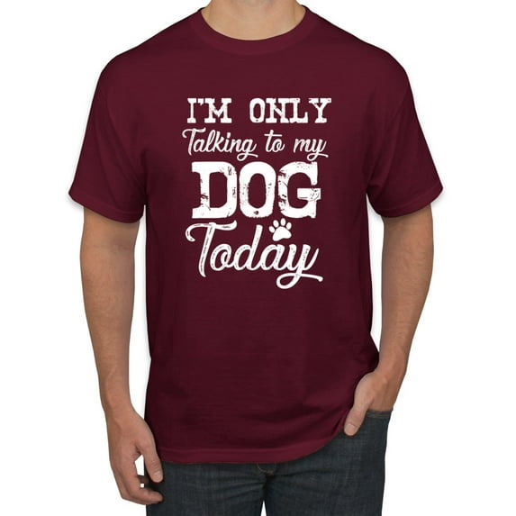 Wild Bobby I'm Only Talking to My Dog Today Dog Lover Men Graphic Tee, Maroon, Medium