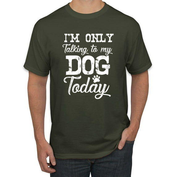 Wild Bobby I'm Only Talking to My Dog Today Dog Lover Men Graphic Tee, Military Green, 5X-Large