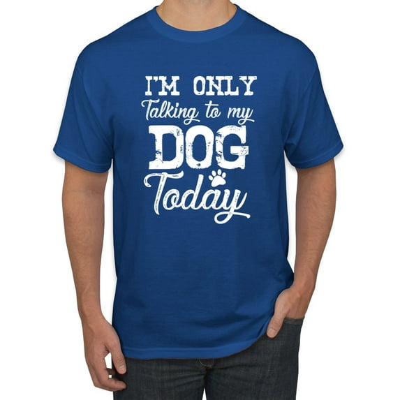 Wild Bobby I'm Only Talking to My Dog Today Dog Lover Men Graphic Tee, Royal, 3X-Large