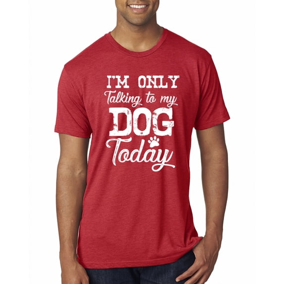 Wild Bobby I'm Only Talking to My Dog Today Dog Lover Men Premium Tri Blend Tee, Vintage Red, X-Large