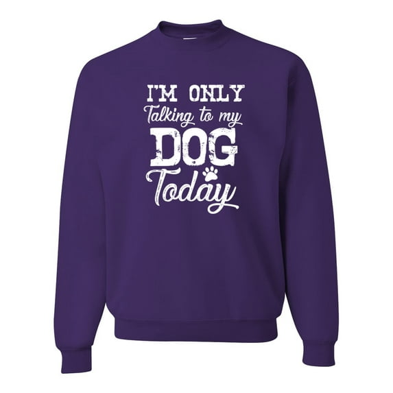 Wild Bobby I'm Only Talking to My Dog Today Dog Lover Unisex Crewneck Graphic Sweatshirt, Purple, Medium