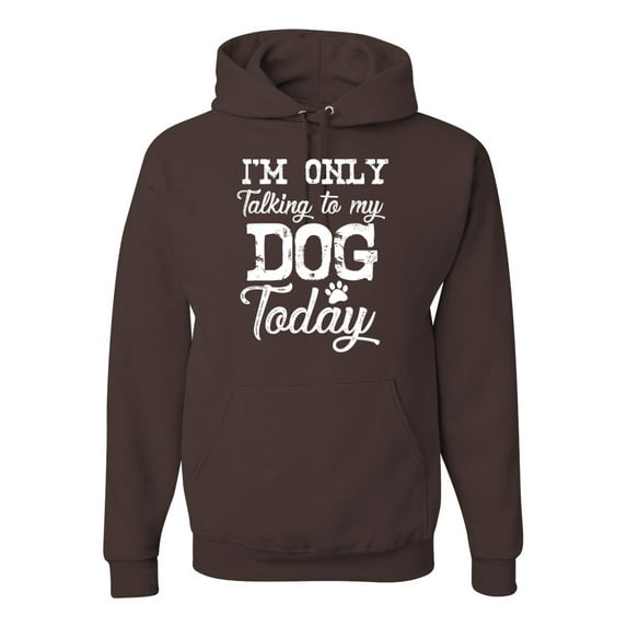 Wild Bobby I'm Only Talking to My Dog Today Dog Lover Unisex Graphic Hoodie Sweatshirt, Brown, Medium