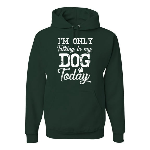 Wild Bobby I'm Only Talking to My Dog Today Dog Lover Unisex Graphic Hoodie Sweatshirt, Forest Green, X-Large