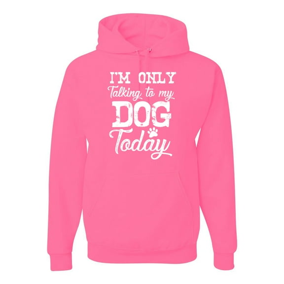Wild Bobby I'm Only Talking to My Dog Today Dog Lover Unisex Graphic Hoodie Sweatshirt, Neon Pink, X-Large