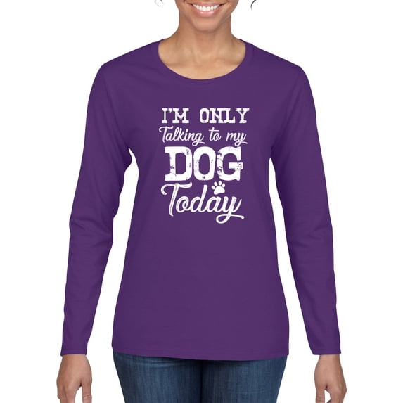 Wild Bobby I'm Only Talking to My Dog Today Dog Lover Women Graphic Long Sleeve Tee, Purple, Large