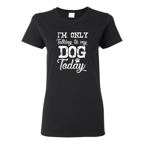 Wild Bobby I'm Only Talking to My Dog Today Dog Lover Women Graphic Tee, Black, Medium