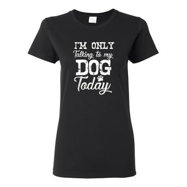 Wild Bobby I'm Only Talking to My Dog Today Dog Lover Women Graphic Tee, Black, Small