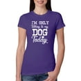 thumbnail image 1 of Wild Bobby, I'm Only Talking to My Dog Today Dog Lover Women Slim Fit Junior Tee, Purple Rush, Large, 1 of 5