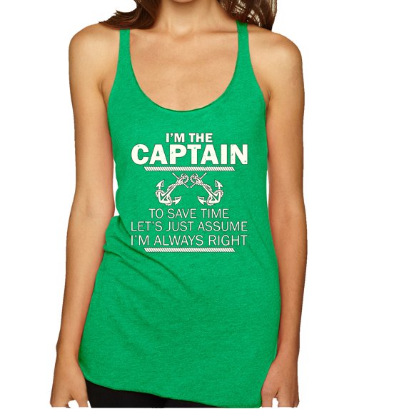 Wild Bobby, I'm The Captian To Save Time Lets Just Assume I'm Always Right, Humor, Women Tri-Blend Racerback Tank Top, Envy, Medium