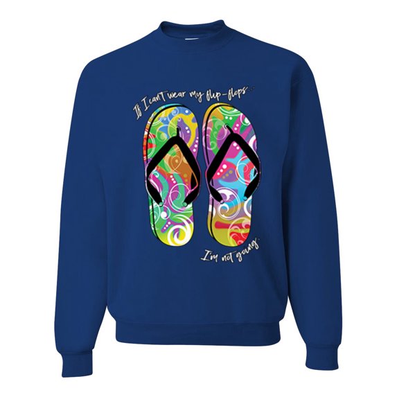 Wild Bobby, If I Can't Wear My Flip Flops I'm Not Going Colorful Sandals Streetwear Unisex Crewneck Graphic Sweatshirt, Royal, 3XL