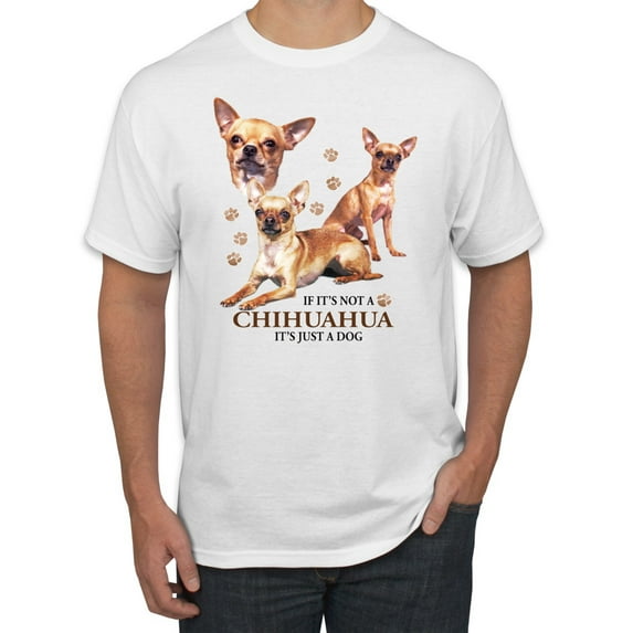 Wild Bobby, If It's Not a Chihuahua It's Just a Dog Gift, Men Graphic Tee, White, XX-Large