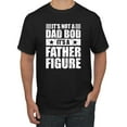 thumbnail image 1 of Wild Bobby, It's Not a Dad Bod, It's a Father Figure Funny Gift Dad, Papa Father's Day, Men Graphic Tee, Black, Small, 1 of 3