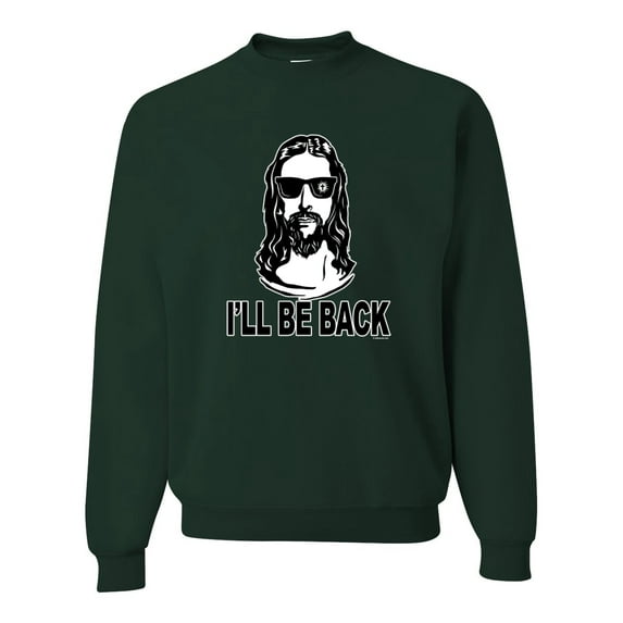 Wild Bobby Jesus: Ill Be Back Inspirational/Christian Unisex Crewneck Graphic Sweatshirt, Forest Green, Large