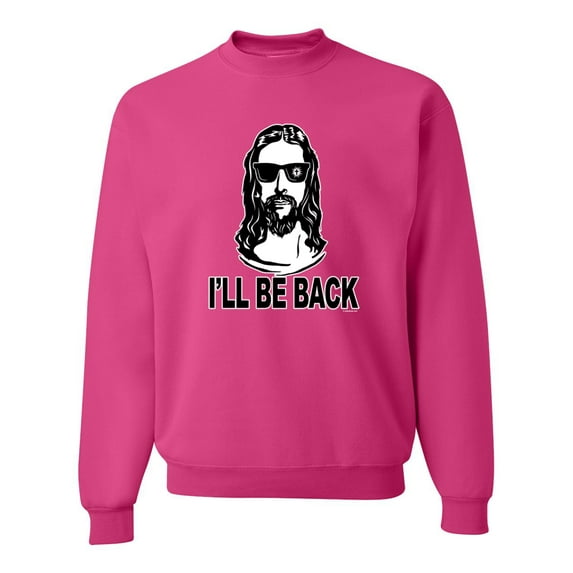 Wild Bobby Jesus: Ill Be Back Inspirational/Christian Unisex Crewneck Graphic Sweatshirt, Fuschia, X-Large