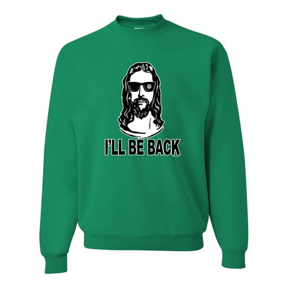 Wild Bobby Jesus: Ill Be Back Inspirational/Christian Unisex Crewneck Graphic Sweatshirt, Kelly, Medium