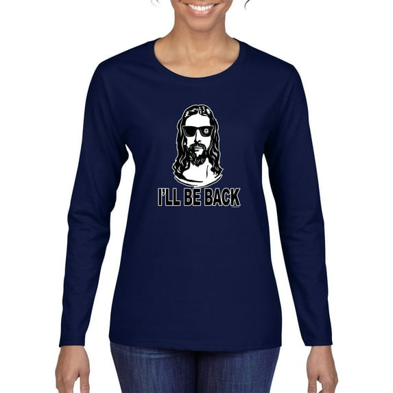 Wild Bobby Jesus: Ill Be Back Inspirational/Christian Women Graphic Long Sleeve Tee, Navy, Small