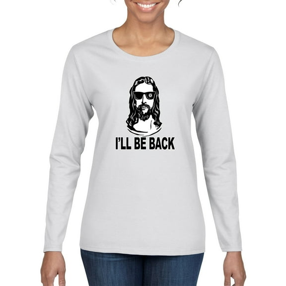 Wild Bobby Jesus: Ill Be Back Inspirational/Christian Women Graphic Long Sleeve Tee, White, Large