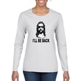 thumbnail image 1 of Wild Bobby Jesus: Ill Be Back Inspirational/Christian Women Graphic Long Sleeve Tee, White, Small, 1 of 5