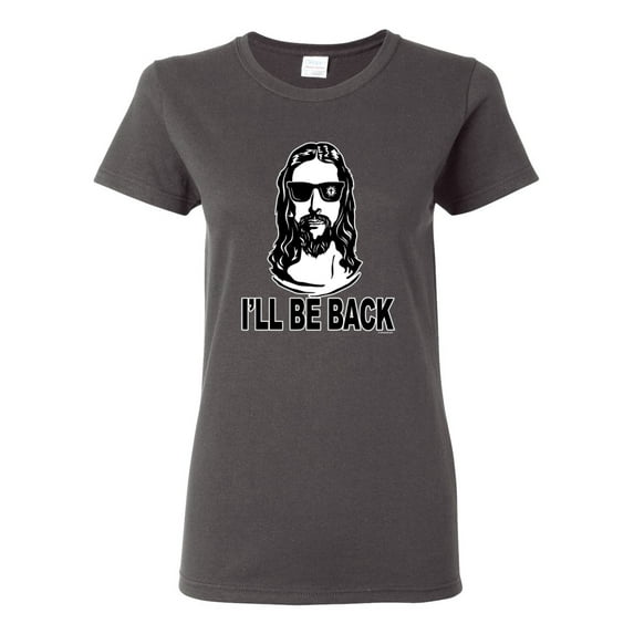 Wild Bobby Jesus: Ill Be Back Inspirational/Christian Women Graphic Tee, Charcoal, X-Large