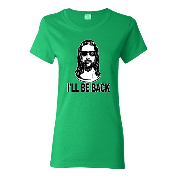 Wild Bobby Jesus: Ill Be Back Inspirational/Christian Women Graphic Tee, Kelly, Large