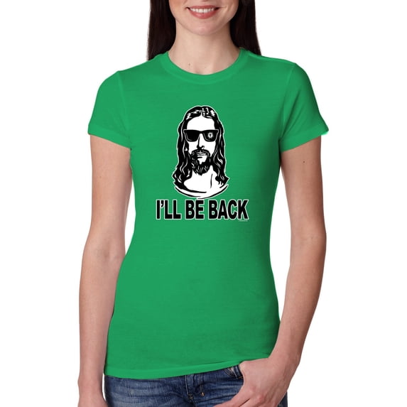 Wild Bobby Jesus: Ill Be Back Inspirational/Christian Women Slim Fit Junior Tee, Kelly, X-Large