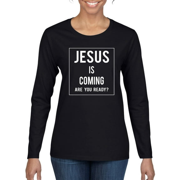 Wild Bobby Jesus Is Coming Are You Ready? Inspirational/Christian Women Graphic Long Sleeve Tee, Black, Small