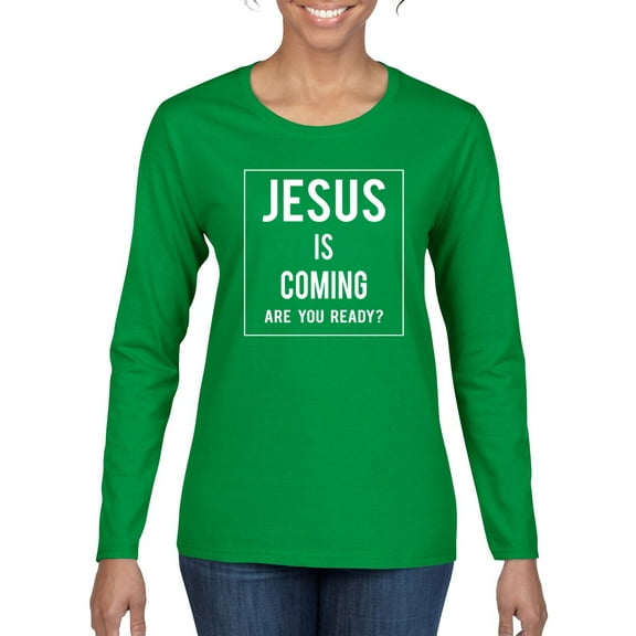 Wild Bobby Jesus Is Coming Are You Ready? Inspirational/Christian Women Graphic Long Sleeve Tee, Kelly, X-Large