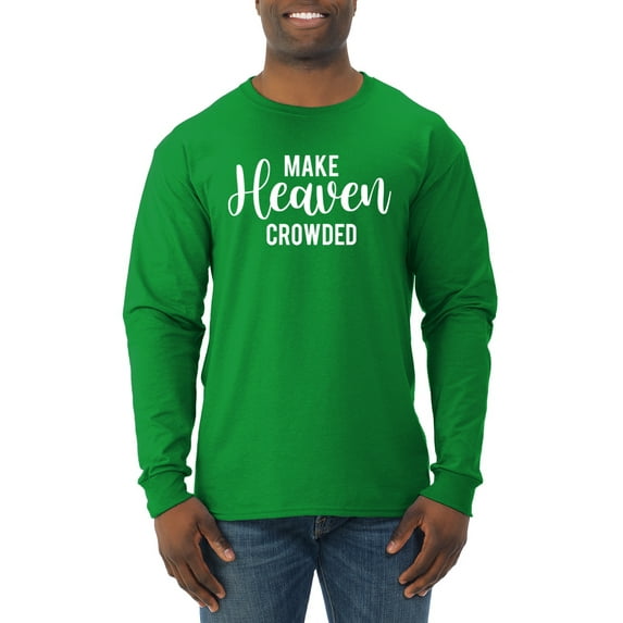 Wild Bobby Make Heaven Crowded Inspirational/Christian Men Long Sleeve Shirt, Kelly, Large