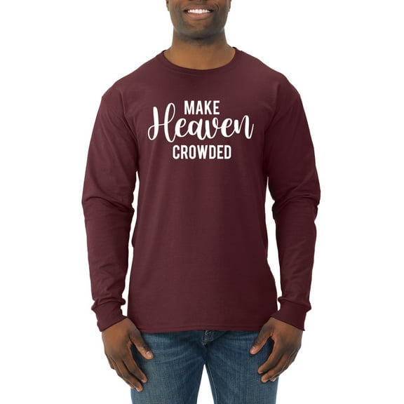 Wild Bobby Make Heaven Crowded Inspirational/Christian Men Long Sleeve Shirt, Maroon, Medium