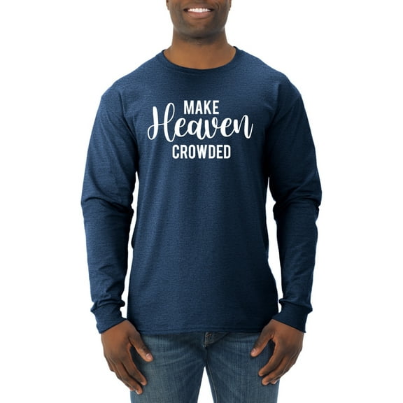 Wild Bobby, Make Heaven Crowded Inspirational/Christian Men Long Sleeve Shirt, Vintage Heather Navy, Large