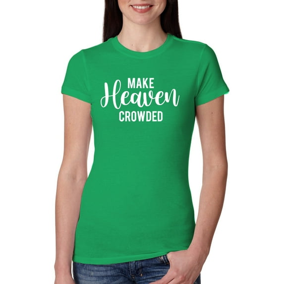 Wild Bobby Make Heaven Crowded Inspirational/Christian Women Slim Fit Junior Tee, Kelly, X-Large