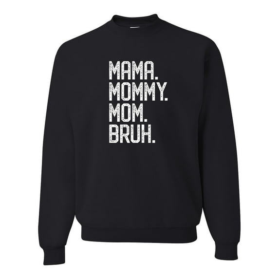 Wild Bobby, Mama. Mommy. Mom. Bruh. Mother's Day Unisex Crewneck Sweatshirt, Black, 3X-Large