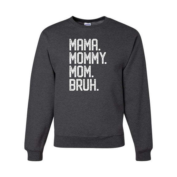 Wild Bobby, Mama. Mommy. Mom. Bruh. Mother's Day Unisex Crewneck Sweatshirt, Heather Black, X-Large
