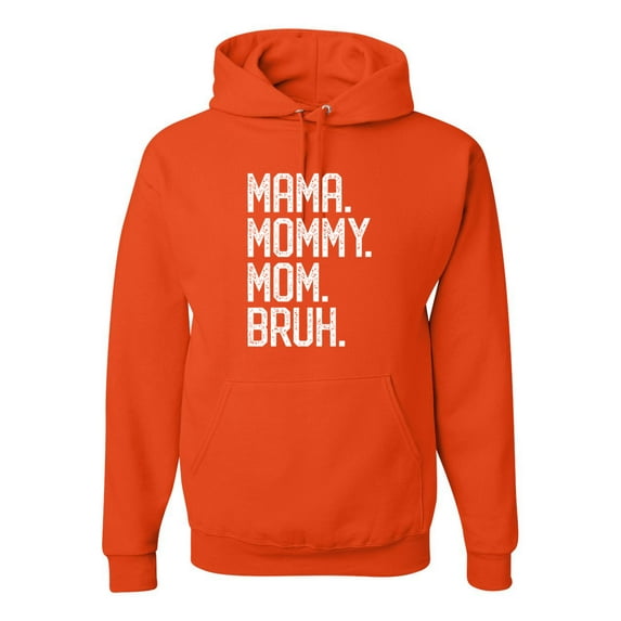 Wild Bobby, Mama. Mommy. Mom. Bruh. Mother's Day Unisex Hoodie Sweatshirt, Orange, Large