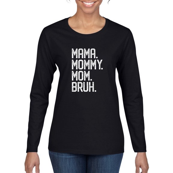 Wild Bobby, Mama. Mommy. Mom. Bruh. Mother's Day Womens Graphic Long Sleeve Tee, Black, Small