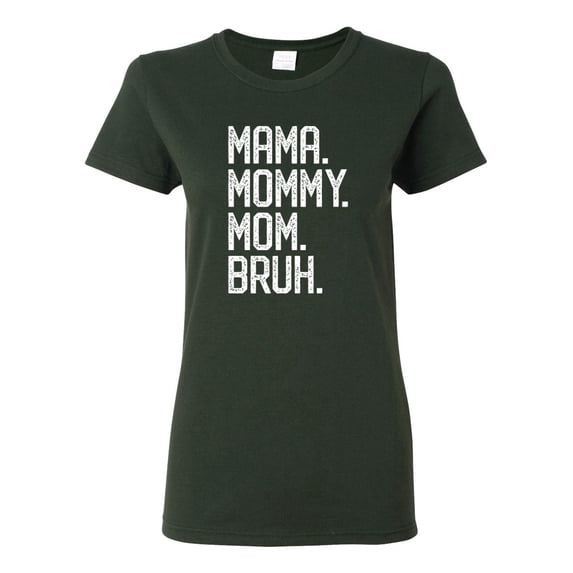 Wild Bobby, Mama. Mommy. Mom. Bruh. Mother's Day Womens Graphic Tee, Forest Green, Medium