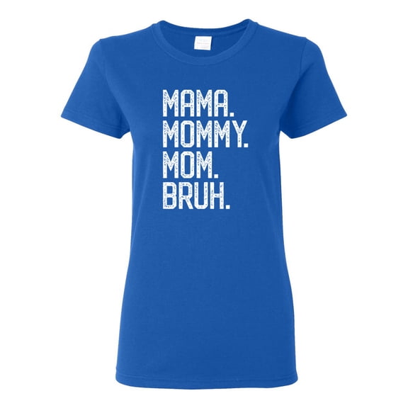 Wild Bobby, Mama. Mommy. Mom. Bruh. Mother's Day Womens Graphic Tee, Royal, Medium