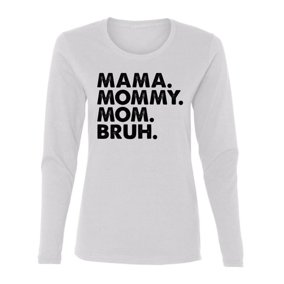 Wild Bobby Mama Mommy Mom Bruh Women Graphic Long Sleeve Tee