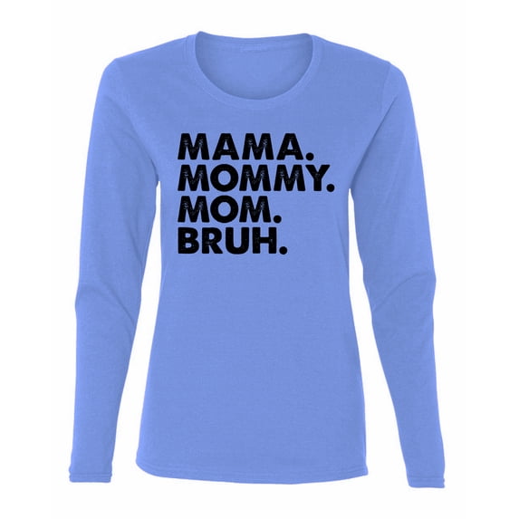 Wild Bobby Mama Mommy Mom Bruh Women Graphic Long Sleeve Tee