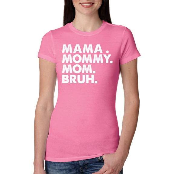Wild Bobby Mama Mommy Mom Bruh Women Slim Fit Junior Tee