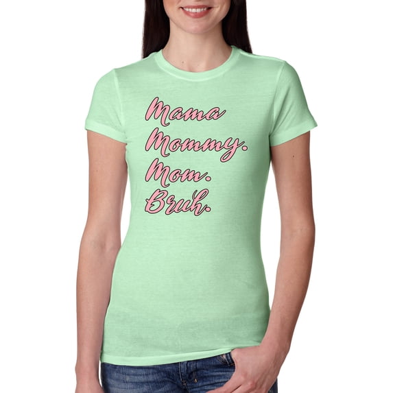 Wild Bobby Mama Mommy Mom Bruh Women Slim Fit Junior Tee