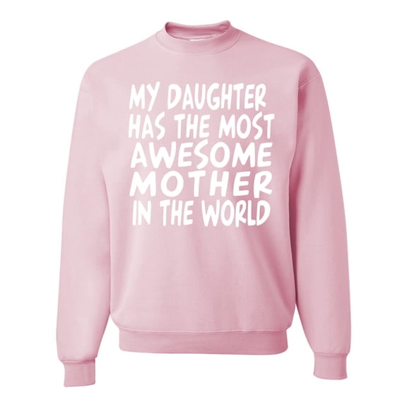 Wild Bobby, My Daughter Has The Most Awesome Mother Mother's Day Unisex Crewneck Graphic Sweatshirt, Light Pink, 2XL