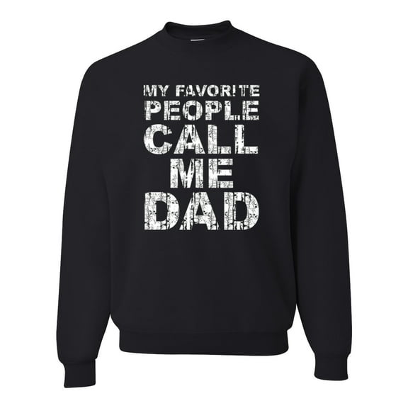 Wild Bobby,My Favorite People Call Me Dad Family Husband Daddy Granpa, Father's Day, Unisex Crewneck Graphic Sweatshirt, Black, 5XL