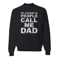 thumbnail image 1 of Wild Bobby,My Favorite People Call Me Dad Family Husband Daddy Granpa, Father's Day, Unisex Crewneck Graphic Sweatshirt, Black, Small, 1 of 3