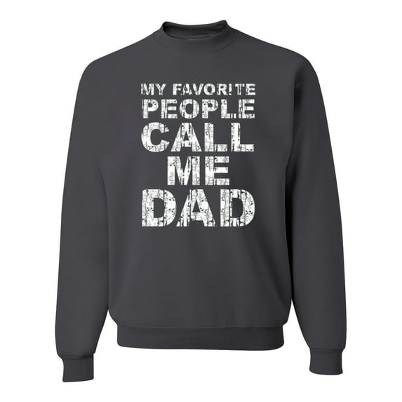 Wild Bobby,My Favorite People Call Me Dad Family Husband Daddy Granpa, Father's Day, Unisex Crewneck Graphic Sweatshirt, Charcoal, X-Large