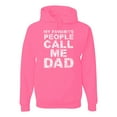 thumbnail image 1 of Wild Bobby,My Favorite People Call Me Dad Family Husband Daddy Granpa, Father's Day, Unisex Graphic Hoodie Sweatshirt, Neon Pink, Small, 1 of 3