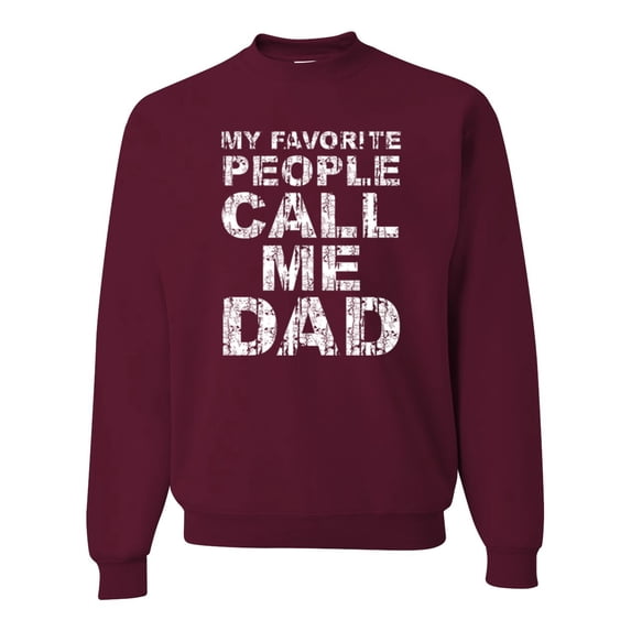 My Favorite People Call Me Dad Family Husband Daddy Granpa Fathers Day Gift | Mens Father's Day Crewneck Graphic Sweatshirt, Maroon, 2XL